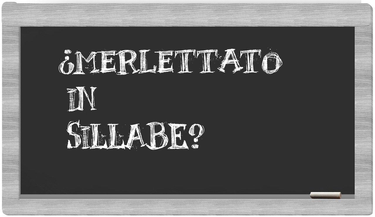 ¿merlettato en sílabas?
