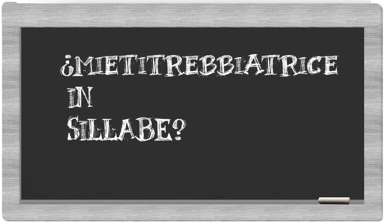 ¿mietitrebbiatrice en sílabas?