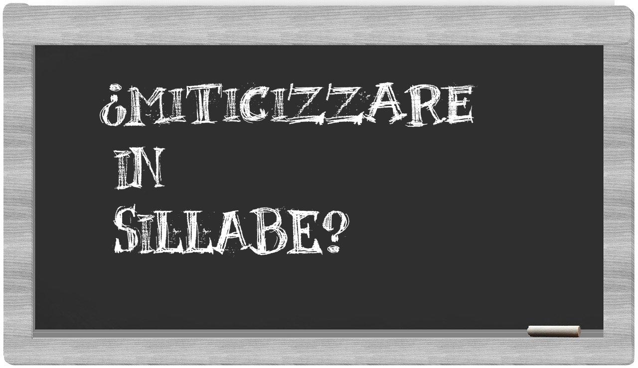 ¿miticizzare en sílabas?
