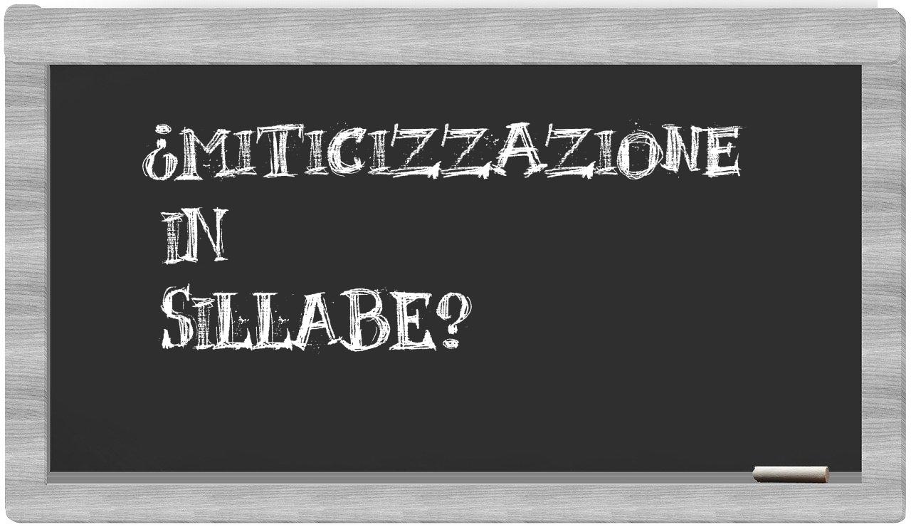 ¿miticizzazione en sílabas?
