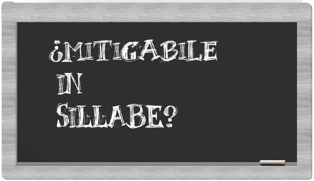 ¿mitigabile en sílabas?