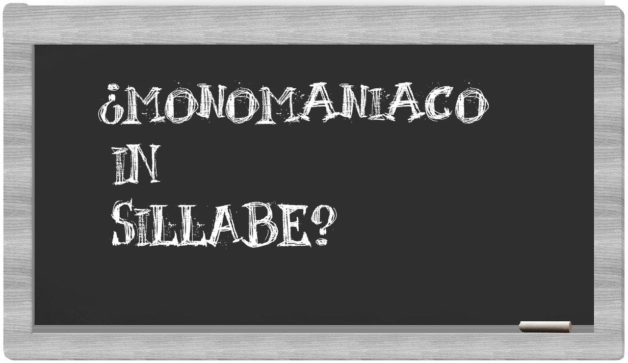 ¿monomaniaco en sílabas?