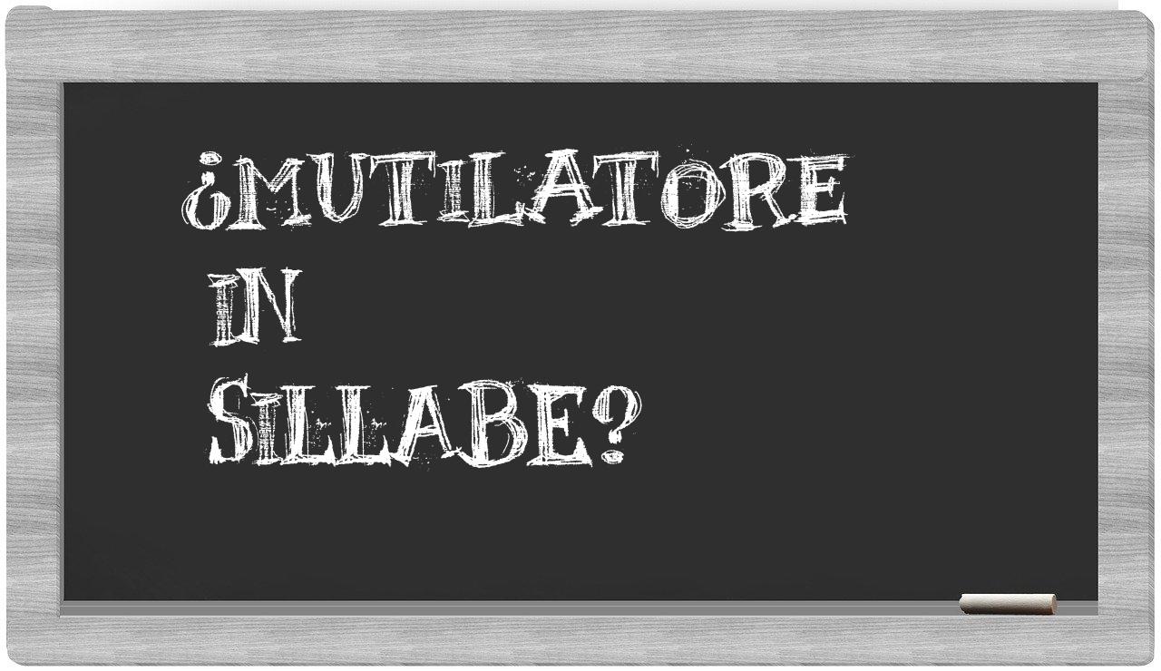¿mutilatore en sílabas?