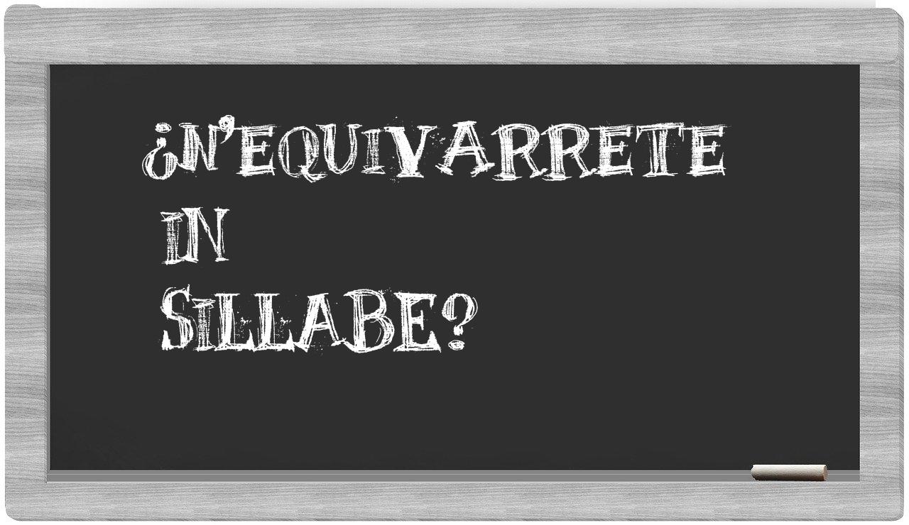 ¿n'equivarrete en sílabas?