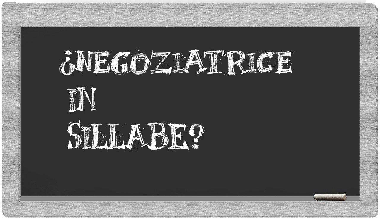 ¿negoziatrice en sílabas?