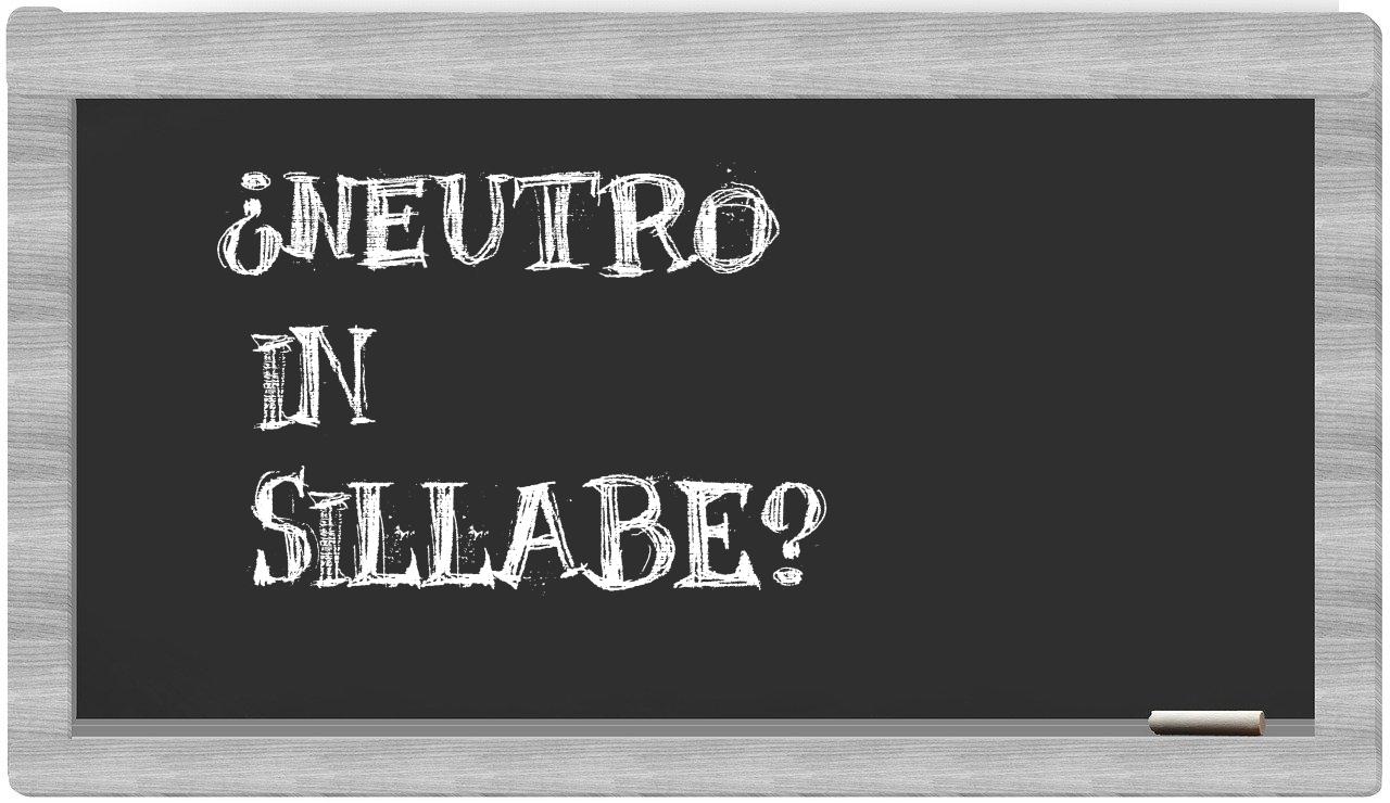 ¿neutro en sílabas?