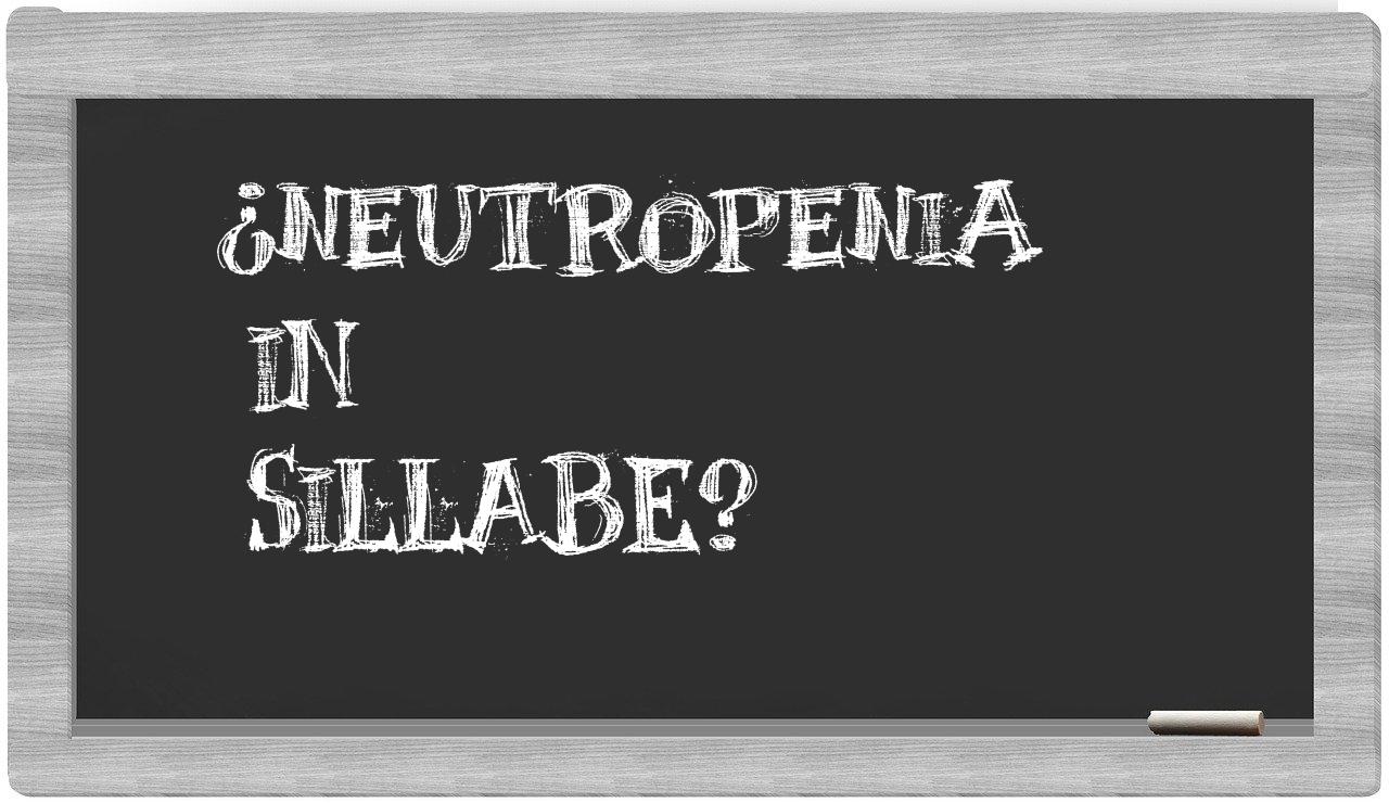 ¿neutropenia en sílabas?