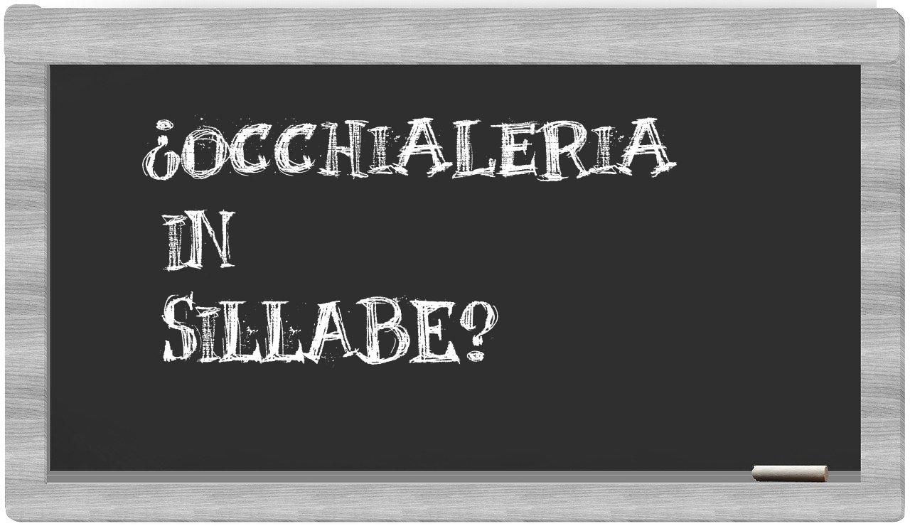 ¿occhialeria en sílabas?