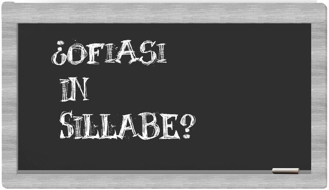 ¿ofiasi en sílabas?