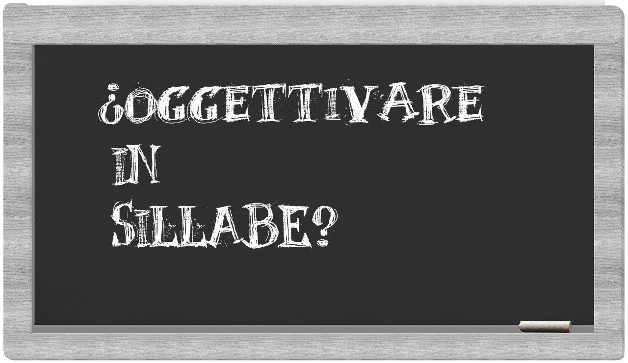 ¿oggettivare en sílabas?