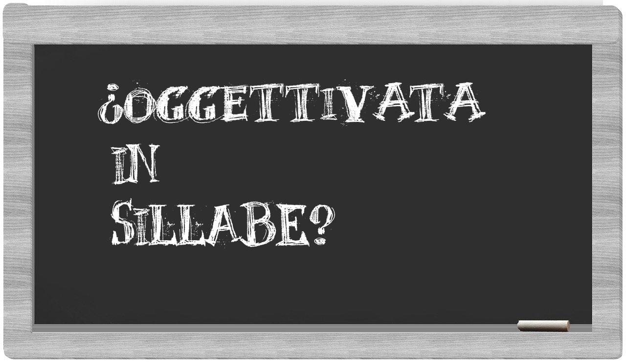 ¿oggettivata en sílabas?