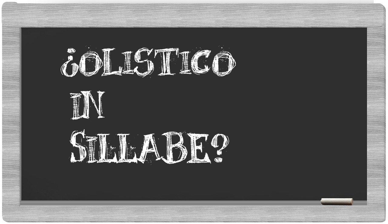 ¿olistico en sílabas?