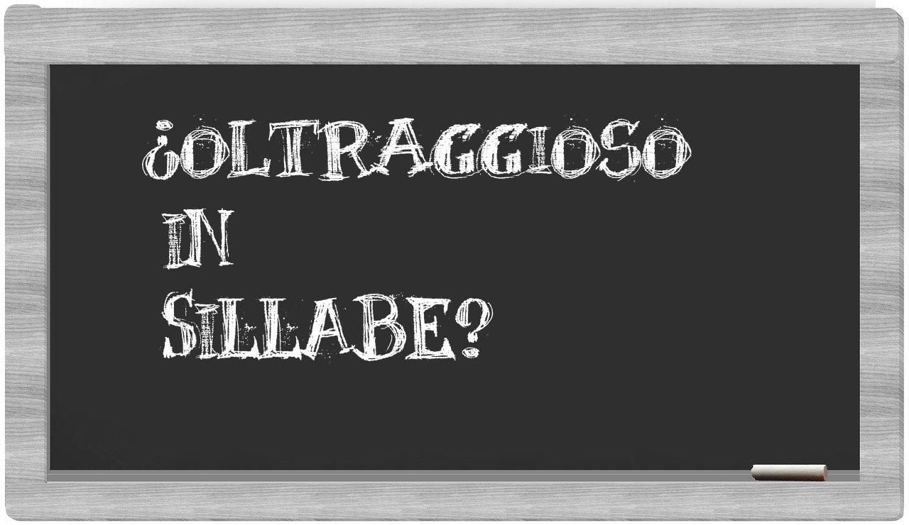 ¿oltraggioso en sílabas?