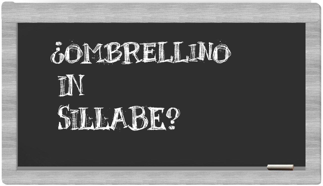 ¿ombrellino en sílabas?