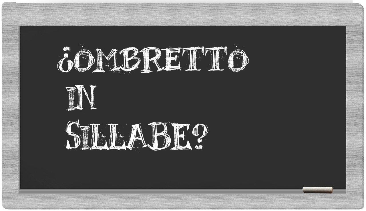 ¿ombretto en sílabas?