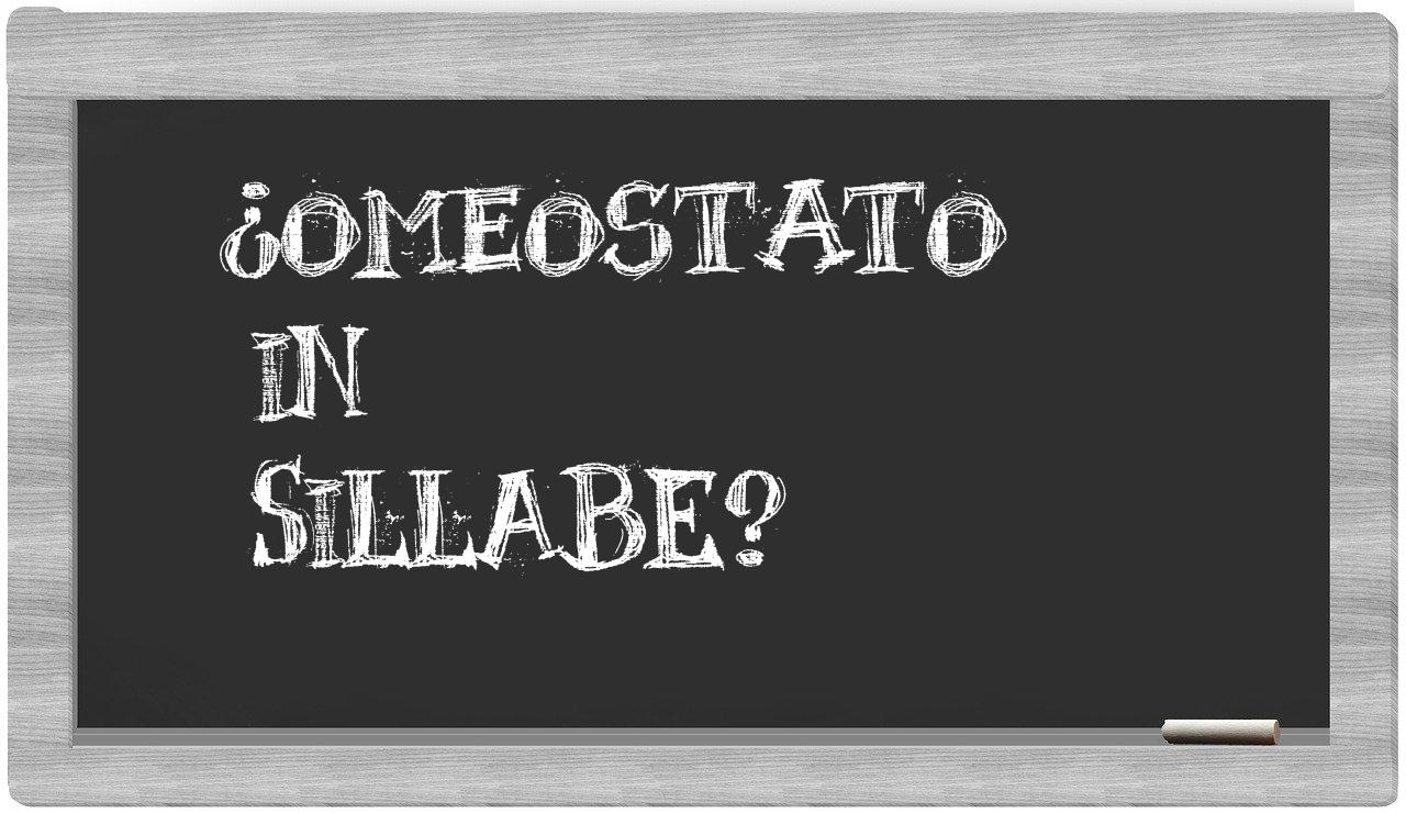 ¿omeostato en sílabas?