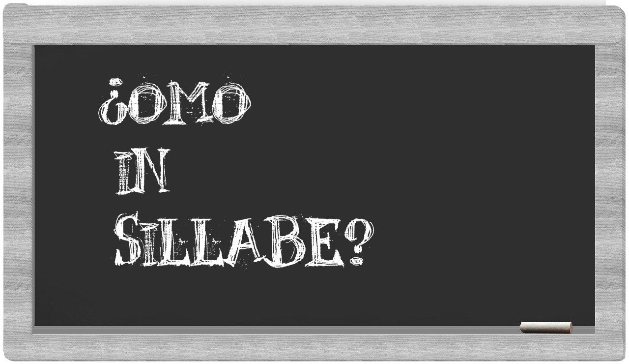 ¿omo en sílabas?