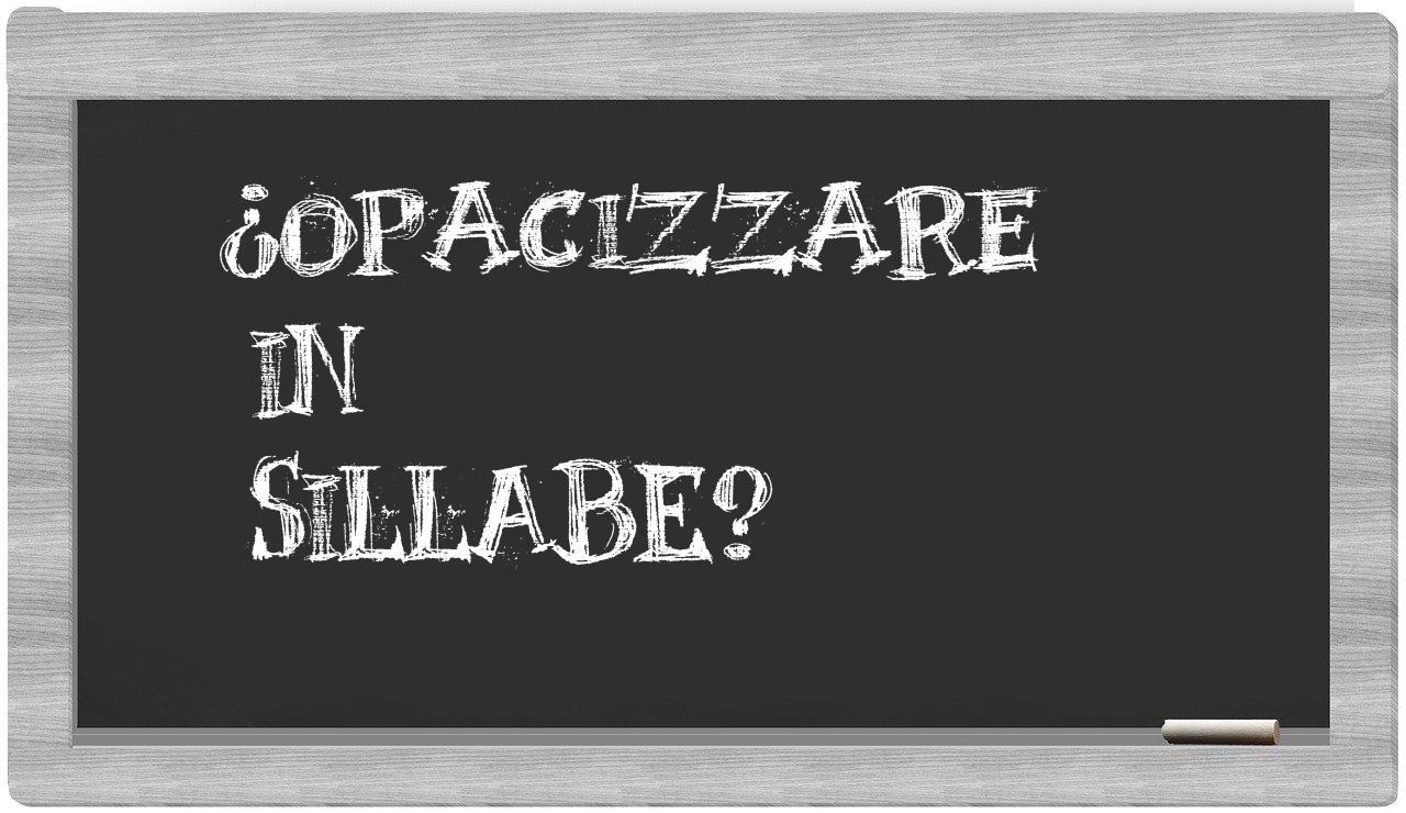 ¿opacizzare en sílabas?
