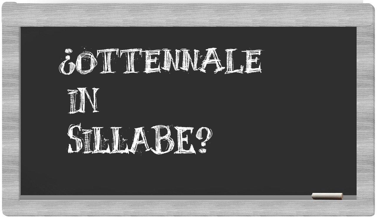 ¿ottennale en sílabas?