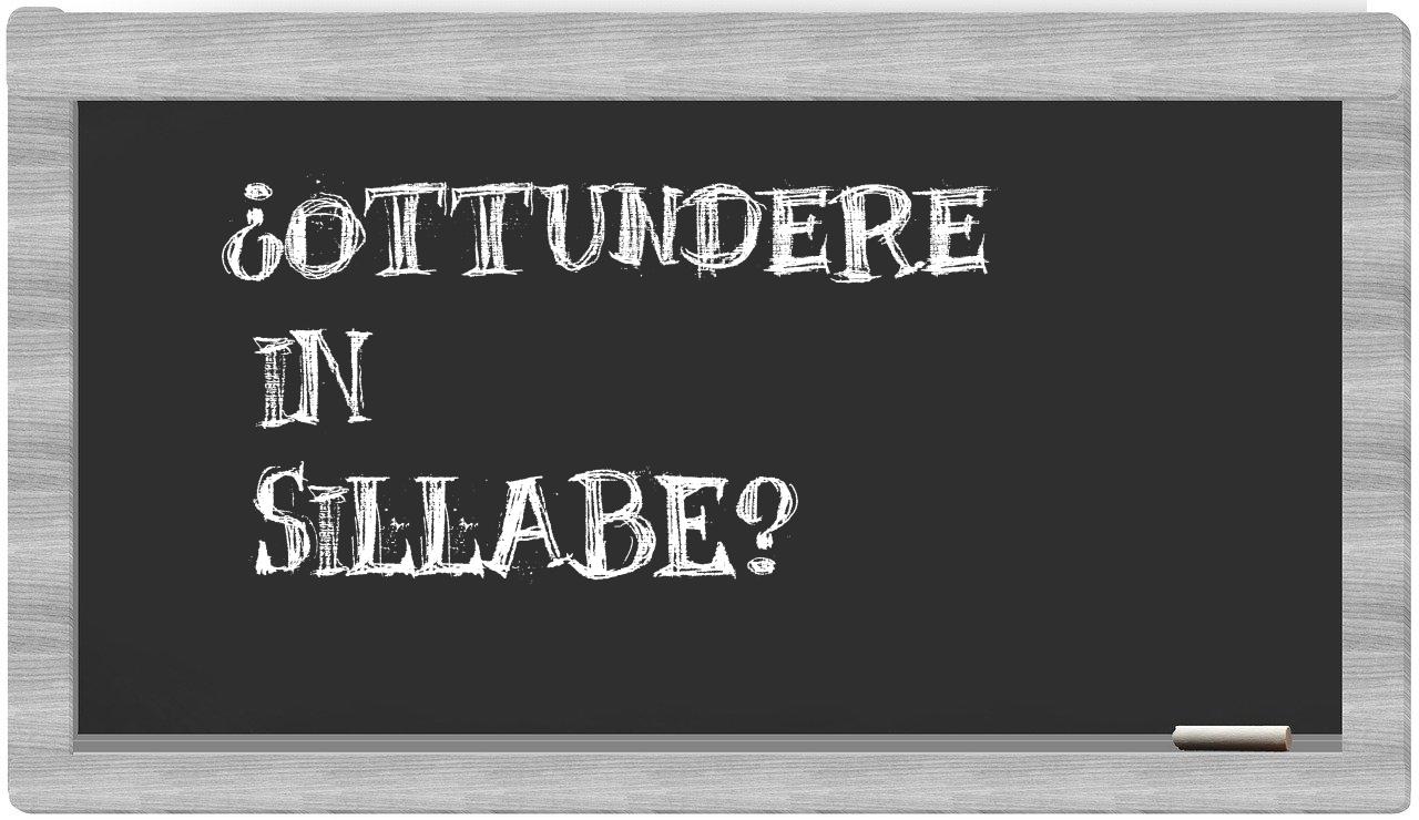 ¿ottundere en sílabas?