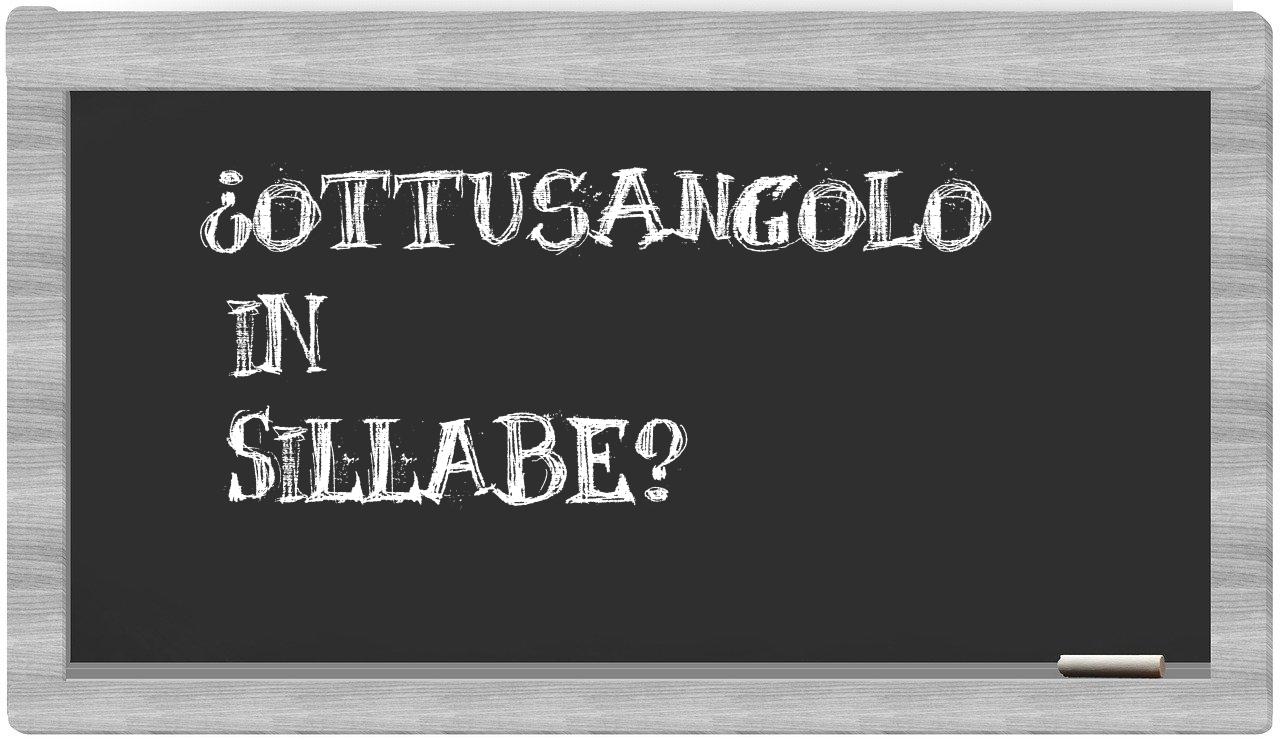 ¿ottusangolo en sílabas?