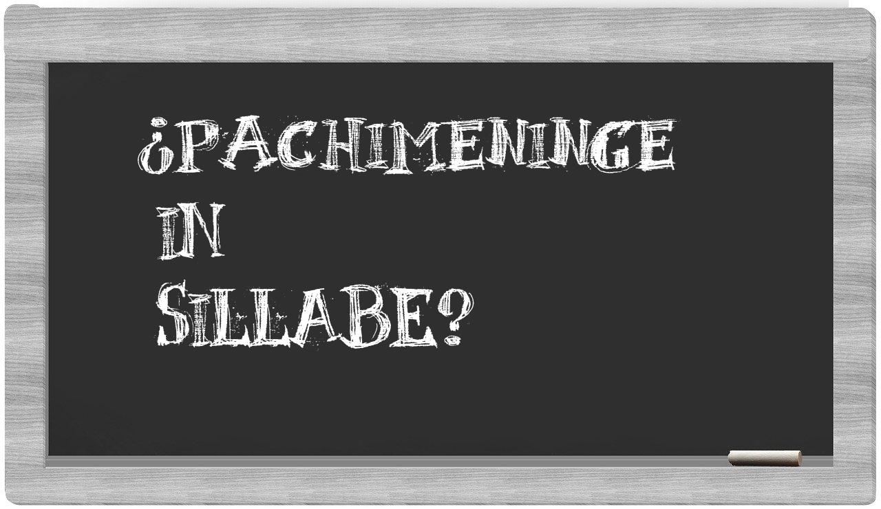 ¿pachimeninge en sílabas?