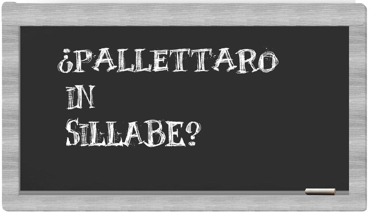 ¿pallettaro en sílabas?
