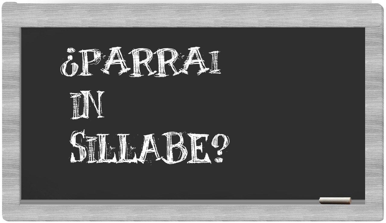 ¿parrai en sílabas?