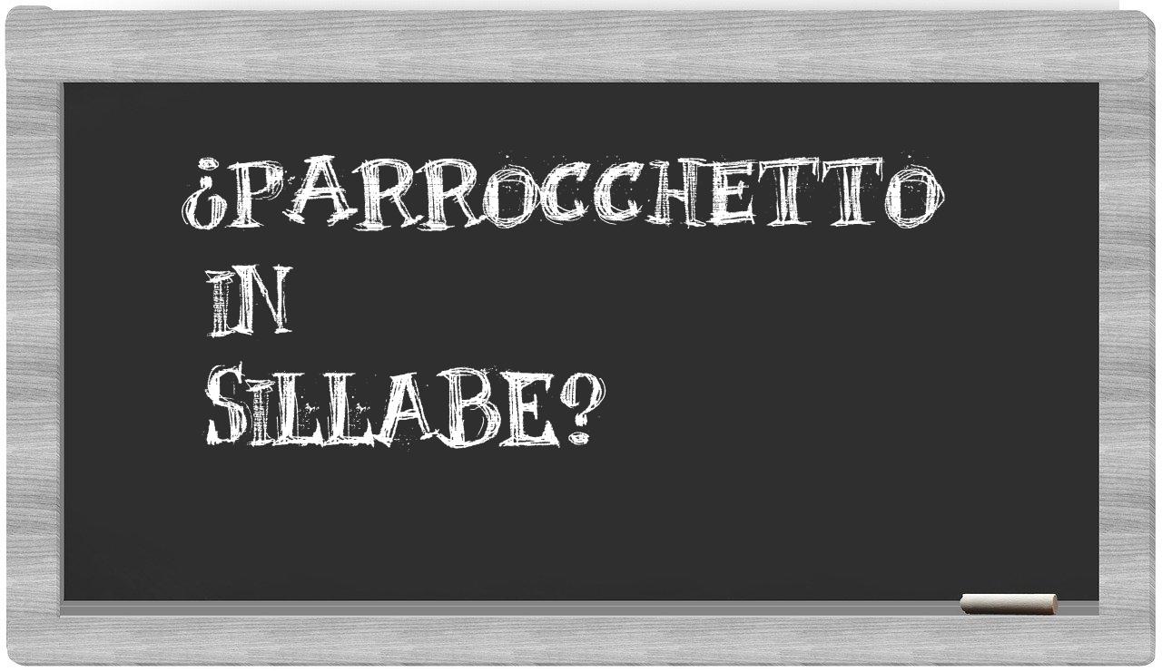 ¿parrocchetto en sílabas?