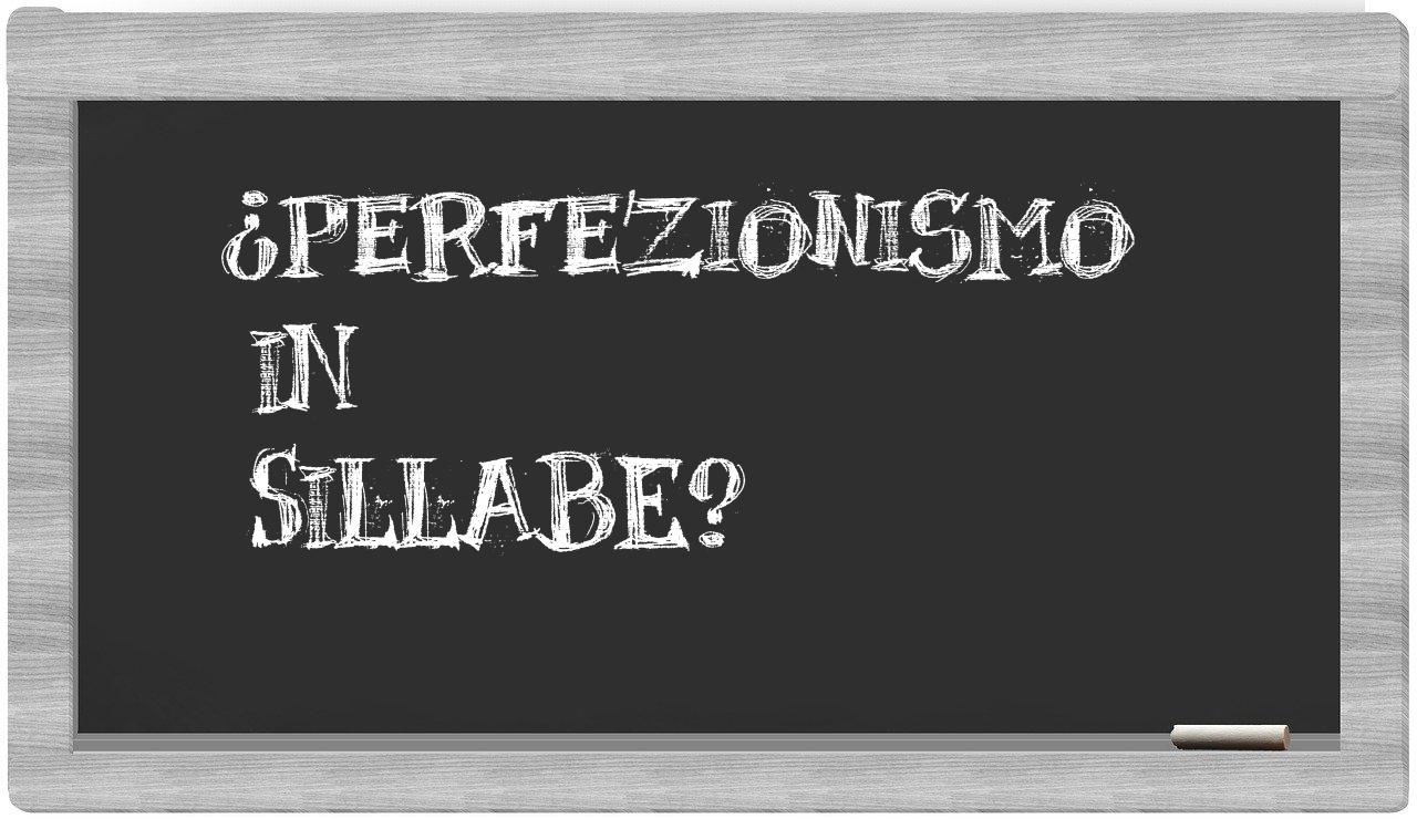 ¿perfezionismo en sílabas?