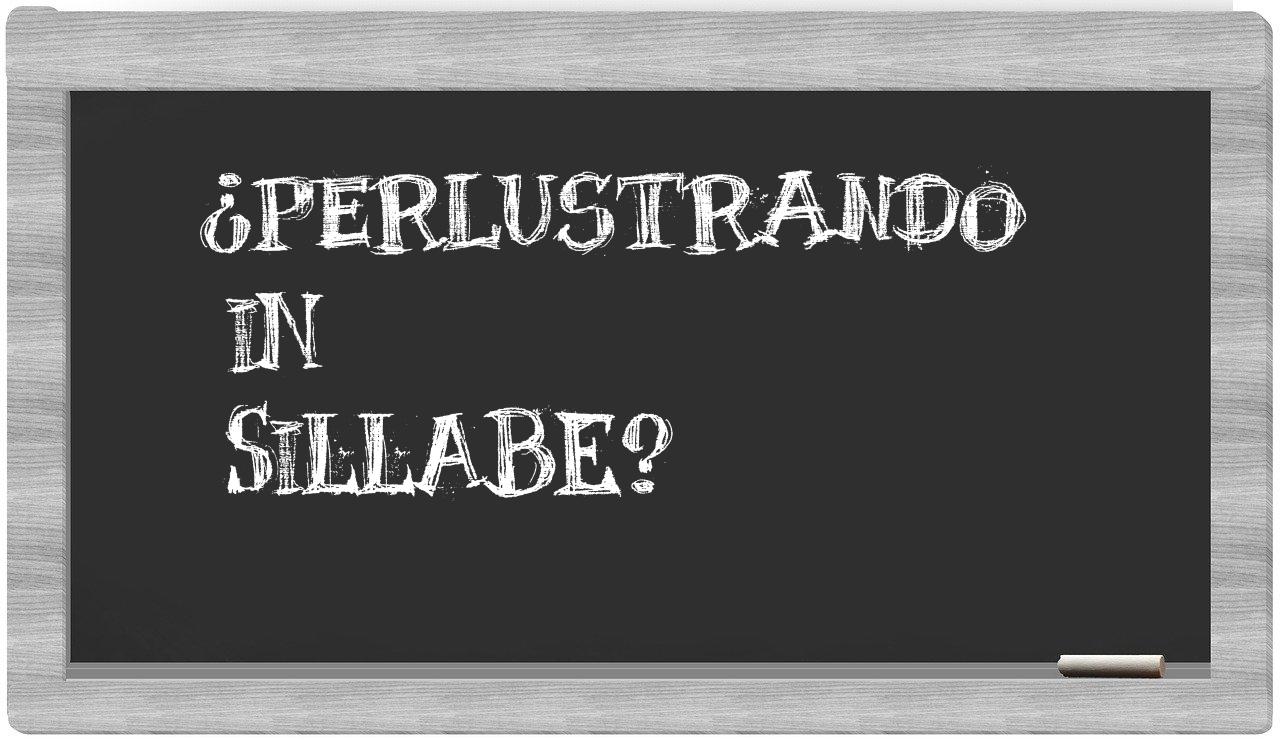 ¿perlustrando en sílabas?