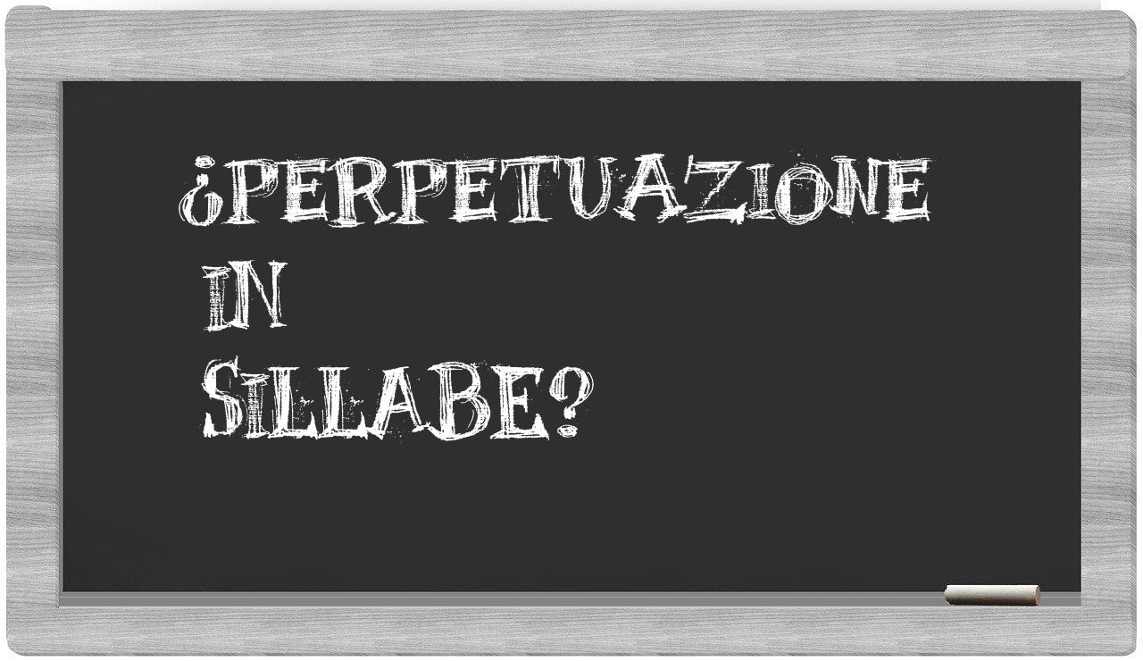 ¿perpetuazione en sílabas?