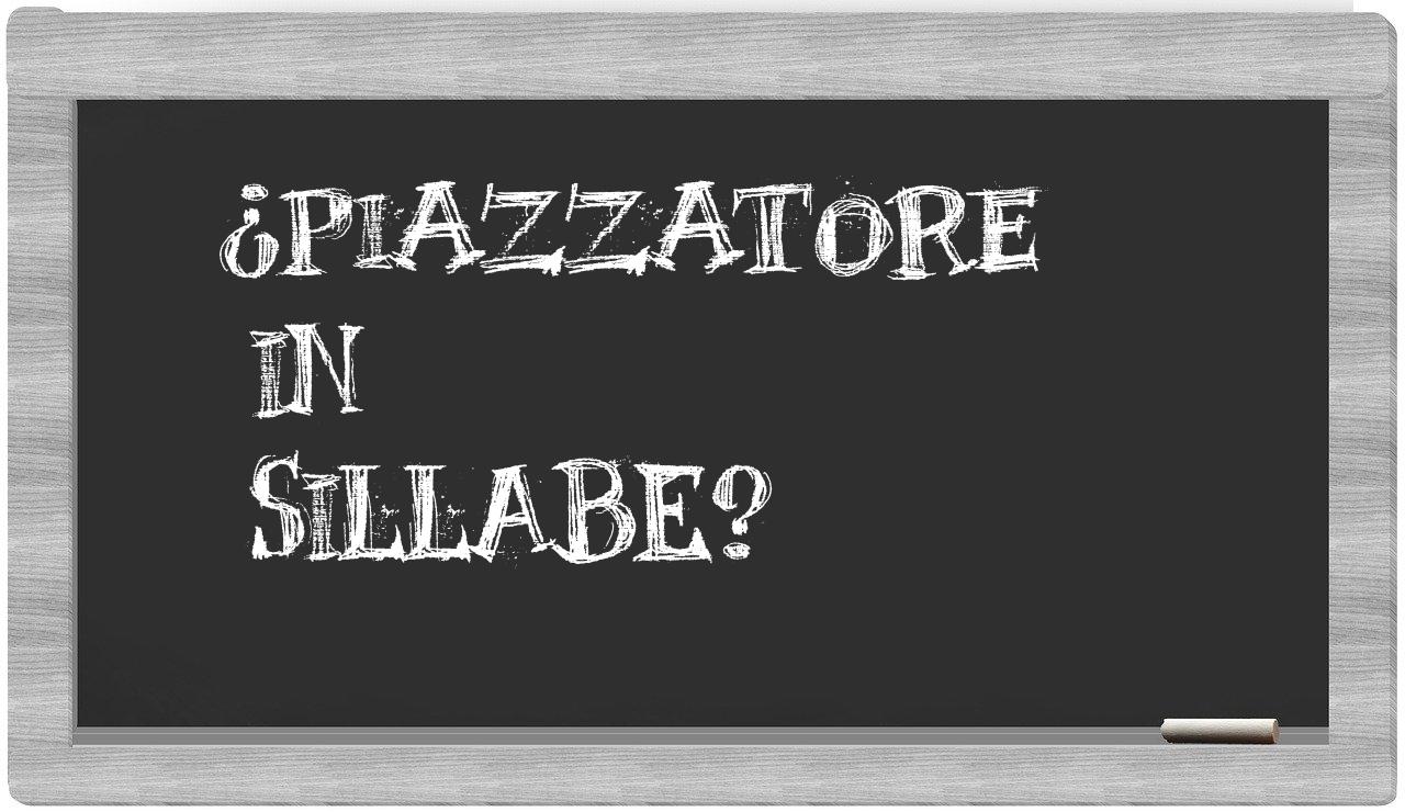 ¿piazzatore en sílabas?