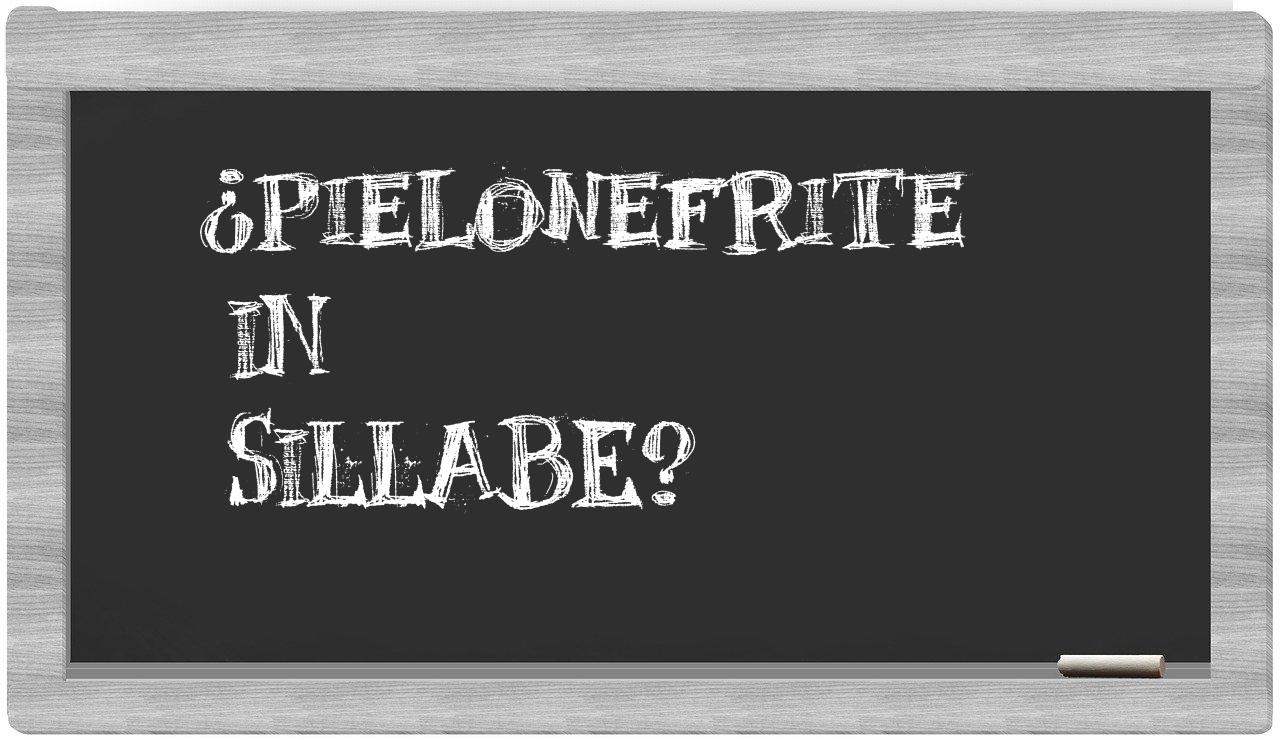 ¿pielonefrite en sílabas?