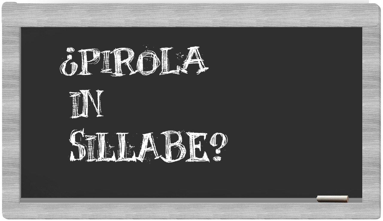 ¿pirola en sílabas?