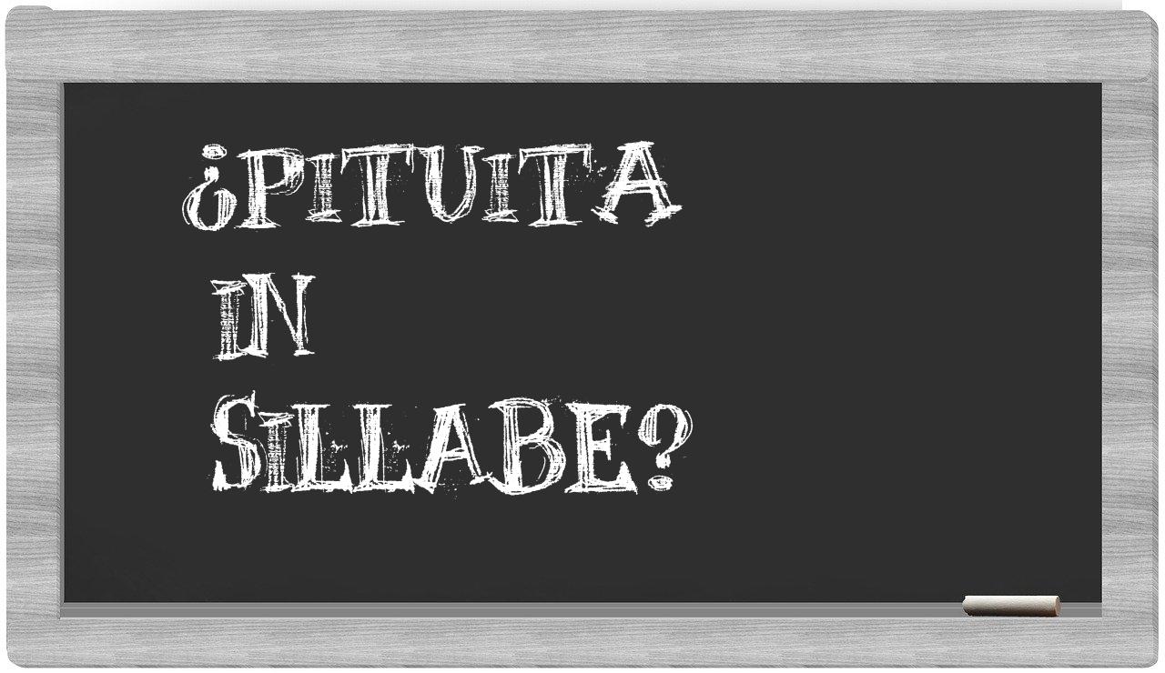 ¿pituita en sílabas?