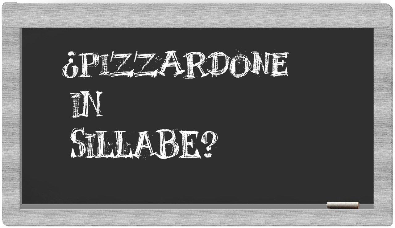 ¿pizzardone en sílabas?