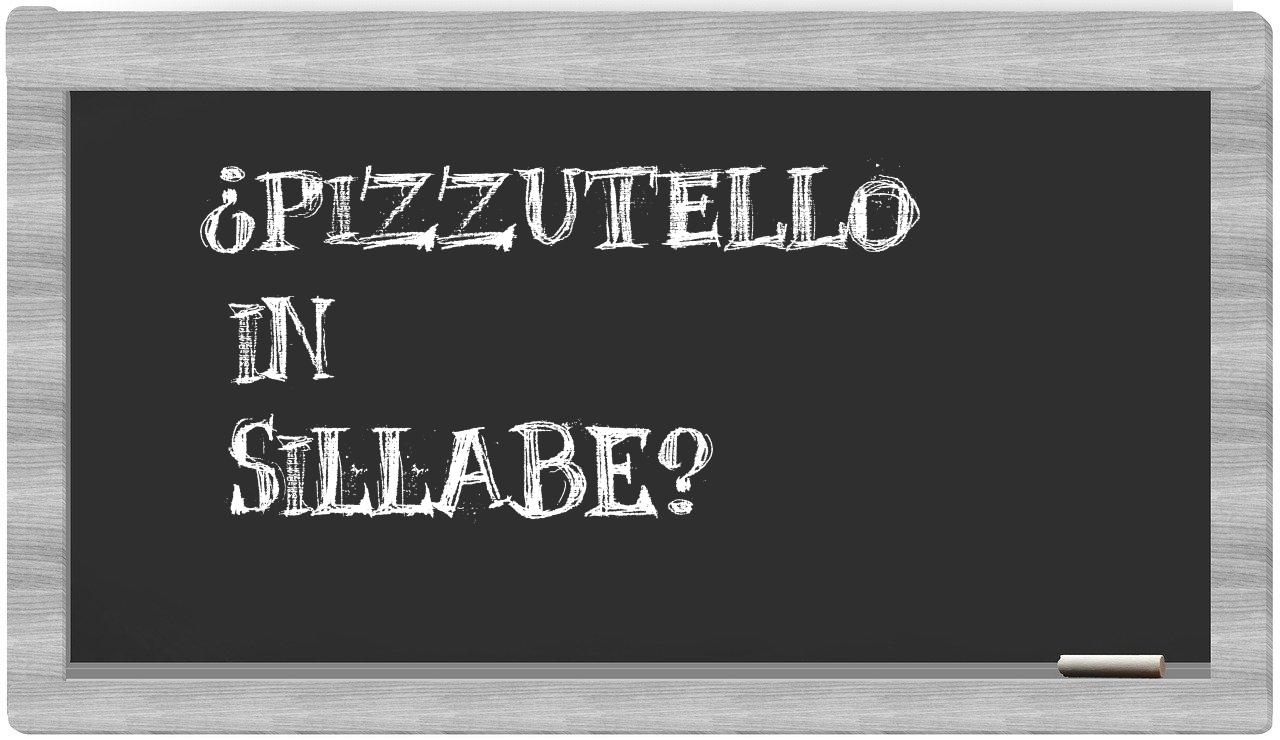 ¿pizzutello en sílabas?