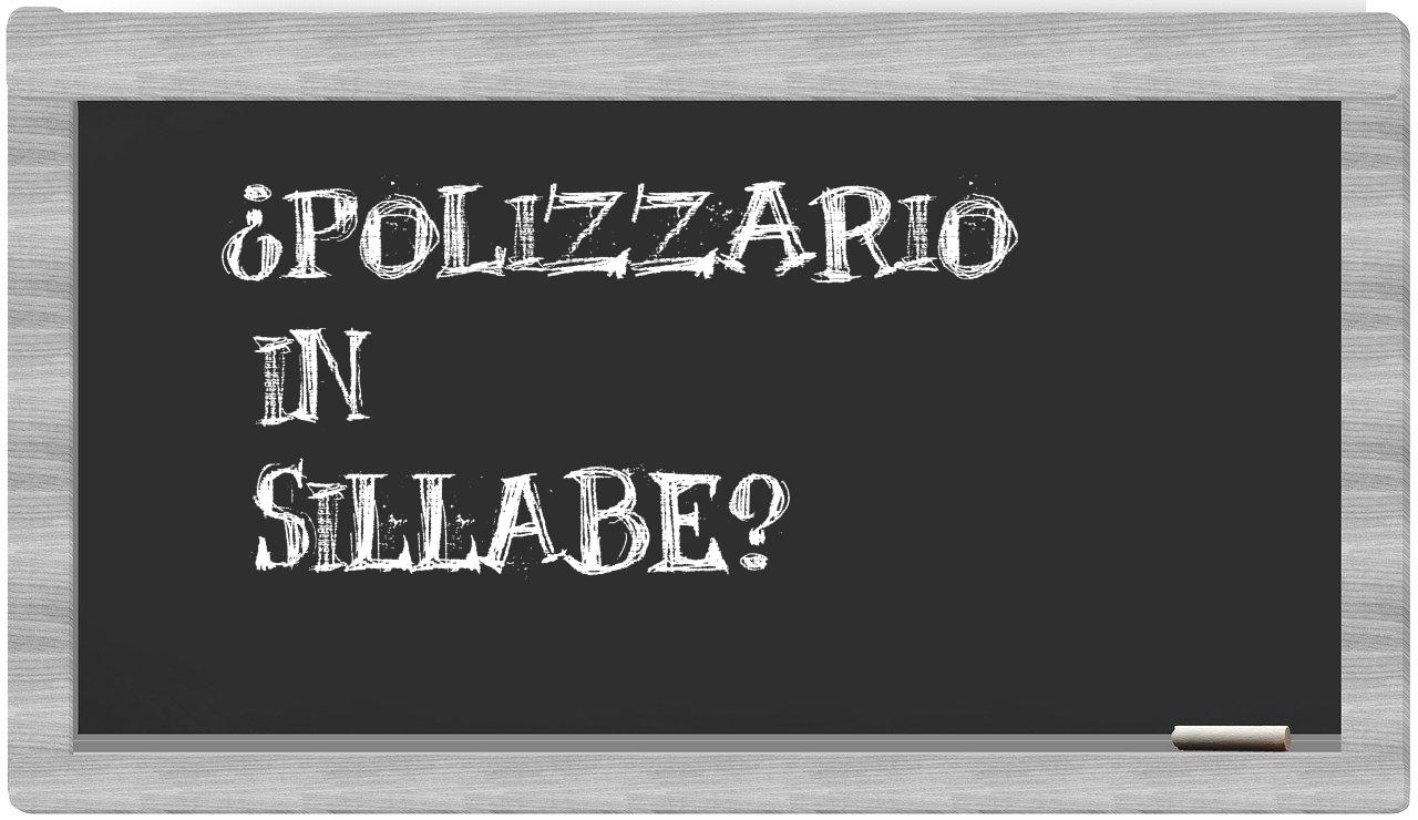 ¿polizzario en sílabas?