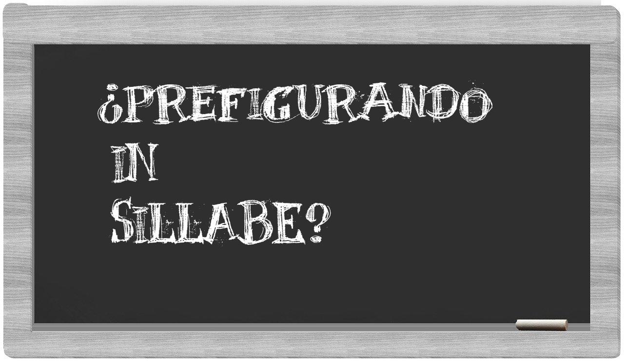 ¿prefigurando en sílabas?